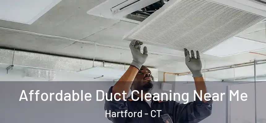 Affordable Duct Cleaning Near Me Hartford - CT