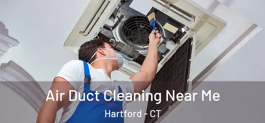 Air Duct Cleaning Near Me Hartford - CT