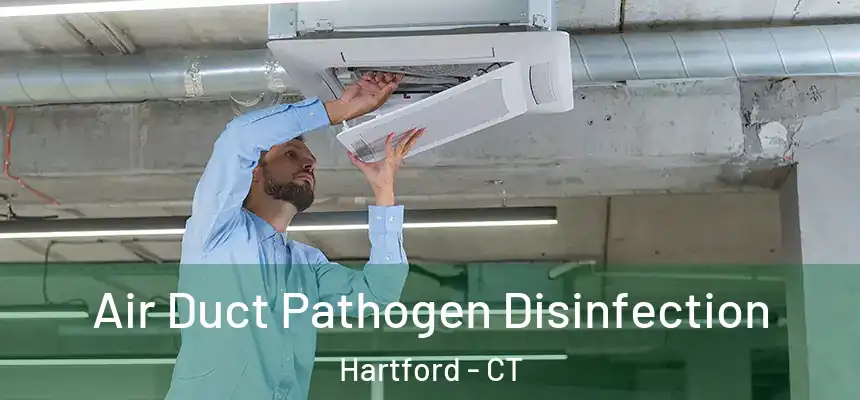 Air Duct Pathogen Disinfection Hartford - CT