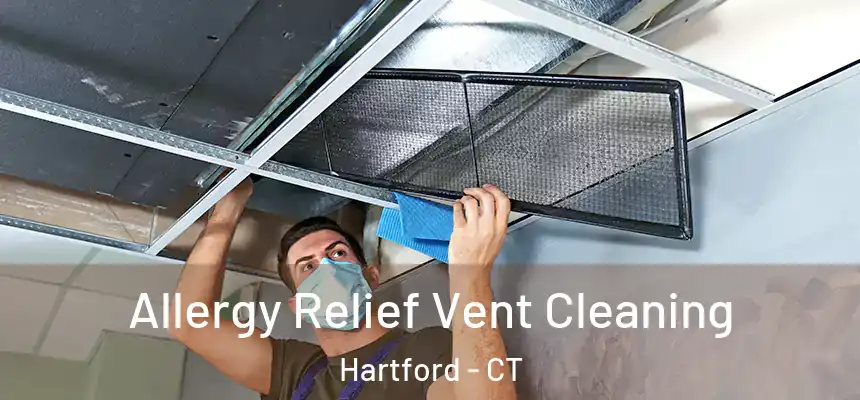 Allergy Relief Vent Cleaning Hartford - CT