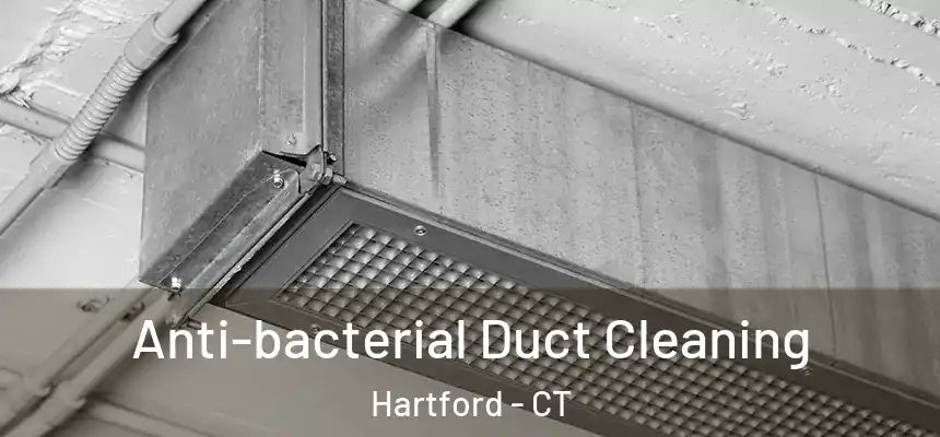  Anti-bacterial Duct Cleaning Hartford - CT