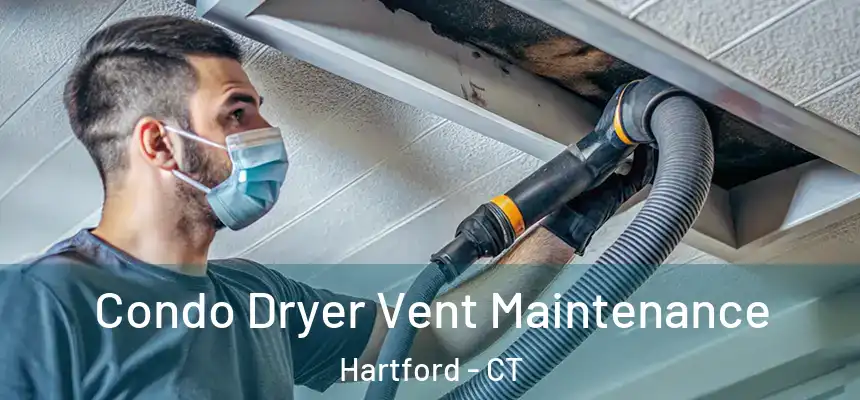  Condo Dryer Vent Maintenance Hartford - CT