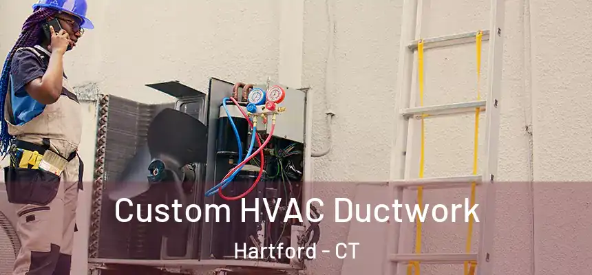 Custom HVAC Ductwork Hartford - CT