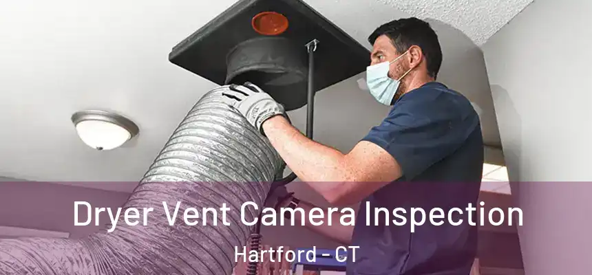 Dryer Vent Camera Inspection Hartford - CT