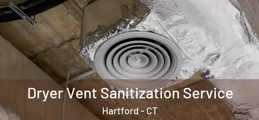 Dryer Vent Sanitization Service Hartford - CT