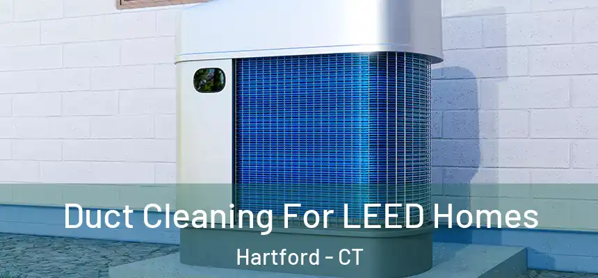  Duct Cleaning For LEED Homes Hartford - CT