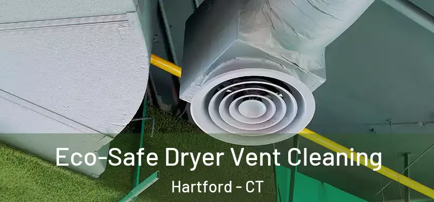 Eco-Safe Dryer Vent Cleaning Hartford - CT