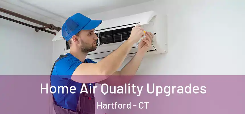 Home Air Quality Upgrades Hartford - CT