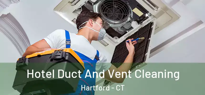  Hotel Duct And Vent Cleaning Hartford - CT
