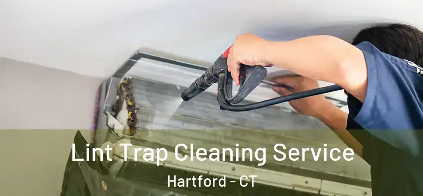 Lint Trap Cleaning Service Hartford - CT