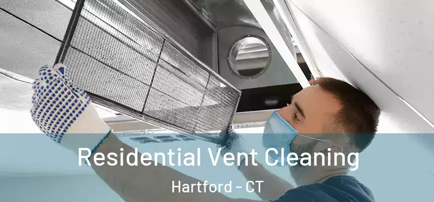 Residential Vent Cleaning Hartford - CT