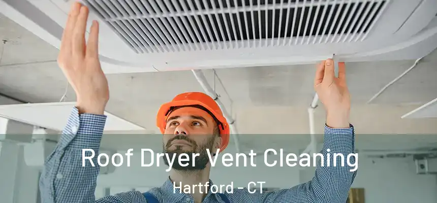 Roof Dryer Vent Cleaning Hartford - CT