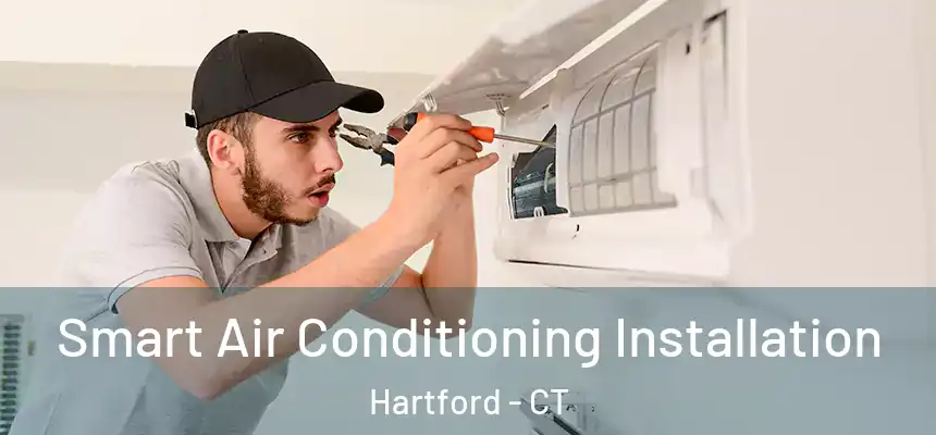 Smart Air Conditioning Installation Hartford - CT