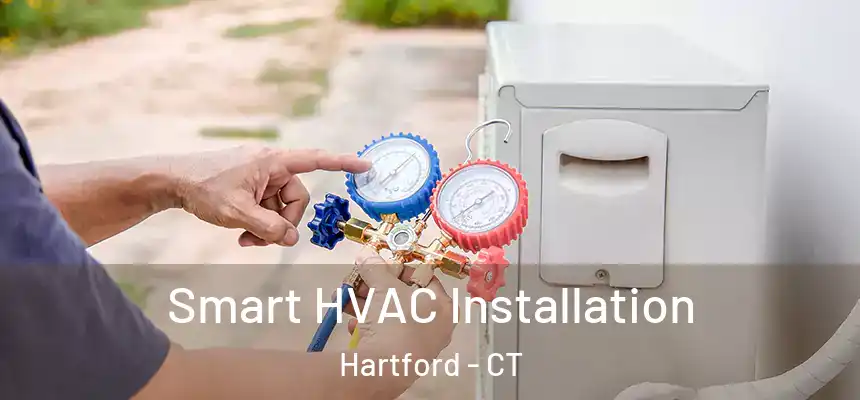 Smart HVAC Installation Hartford - CT