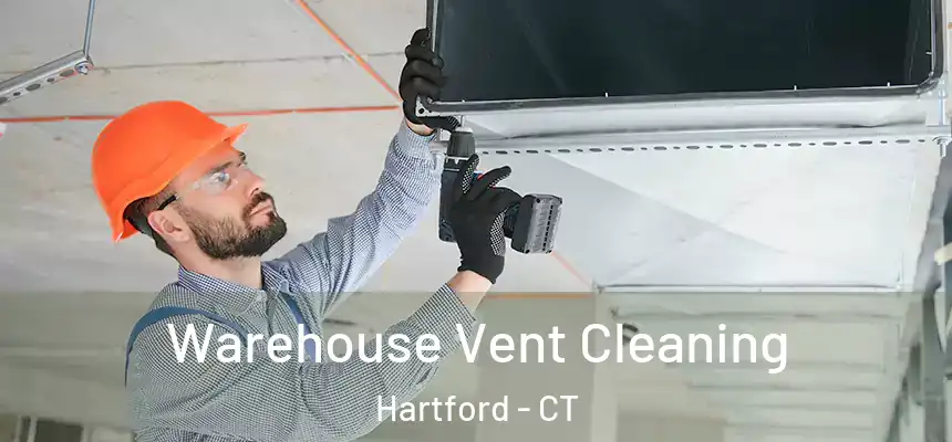 Warehouse Vent Cleaning Hartford - CT