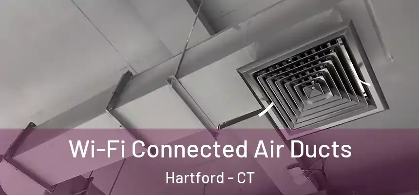 Wi-Fi Connected Air Ducts Hartford - CT